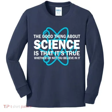 Good Thing About Science Is That It's True Kids Long Sleeve Shirt