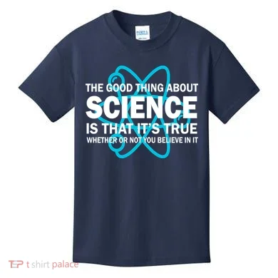 Good Thing About Science Is That It's True Kids T-Shirt