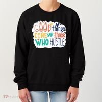Good Things Come For Those Who Hustle Women's Sweatshirt thumb 0