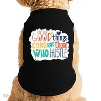 Good Things Come For Those Who Hustle Doggie Tank thumb 0