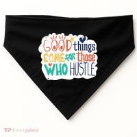 Good Things Come For Those Who Hustle USA-Made Doggie Bandana thumb 0