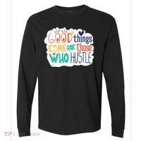 Good Things Come For Those Who Hustle Comfort Colors Heavyweight Long Sleeve T-Shirt thumb 0
