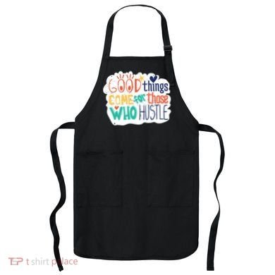 Good Things Come For Those Who Hustle Apron