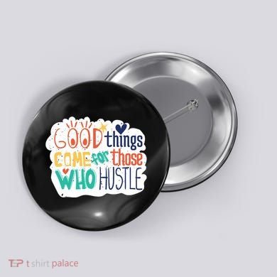 Good Things Come For Those Who Hustle Button