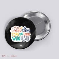 Good Things Come For Those Who Hustle Button thumb 0