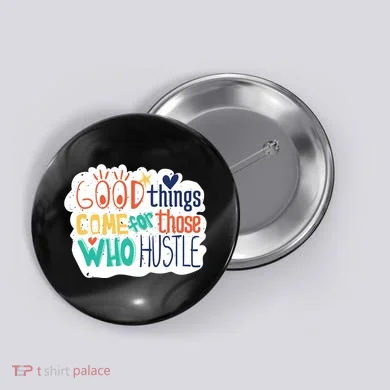 Good Things Come For Those Who Hustle Button