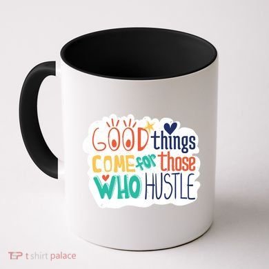 Good Things Come For Those Who Hustle Coffee Mug
