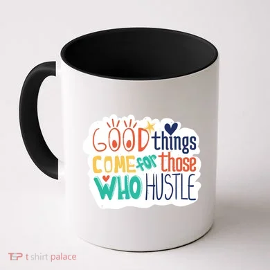 Good Things Come For Those Who Hustle Coffee Mug