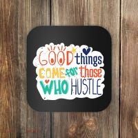 Good Things Come For Those Who Hustle Coaster thumb 0