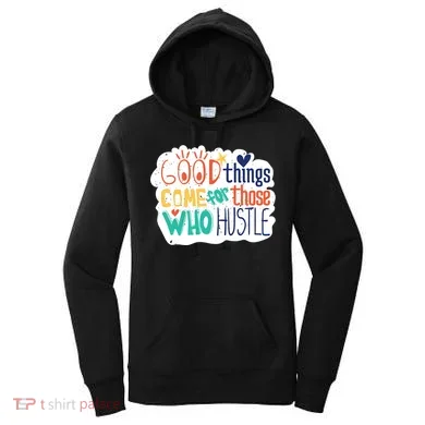 Good Things Come For Those Who Hustle Women's Hoodie