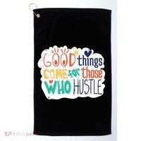Good Things Come For Those Who Hustle Golf Towel thumb 0