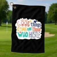 Good Things Come For Those Who Hustle Golf Towel thumb 1