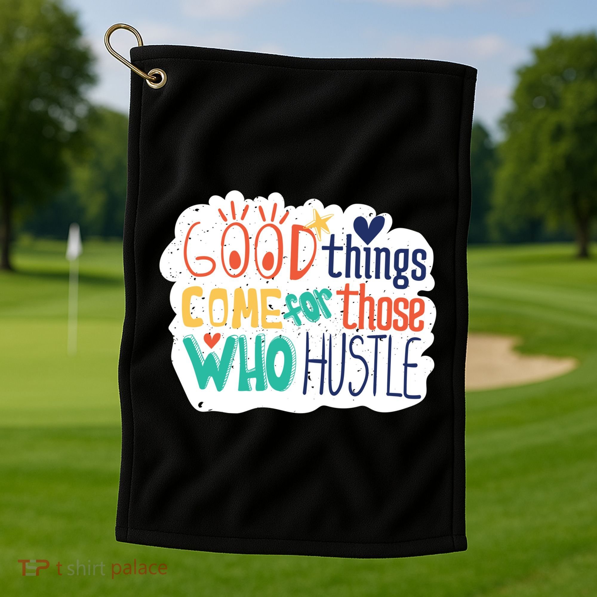 Good Things Come For Those Who Hustle Golf Towel