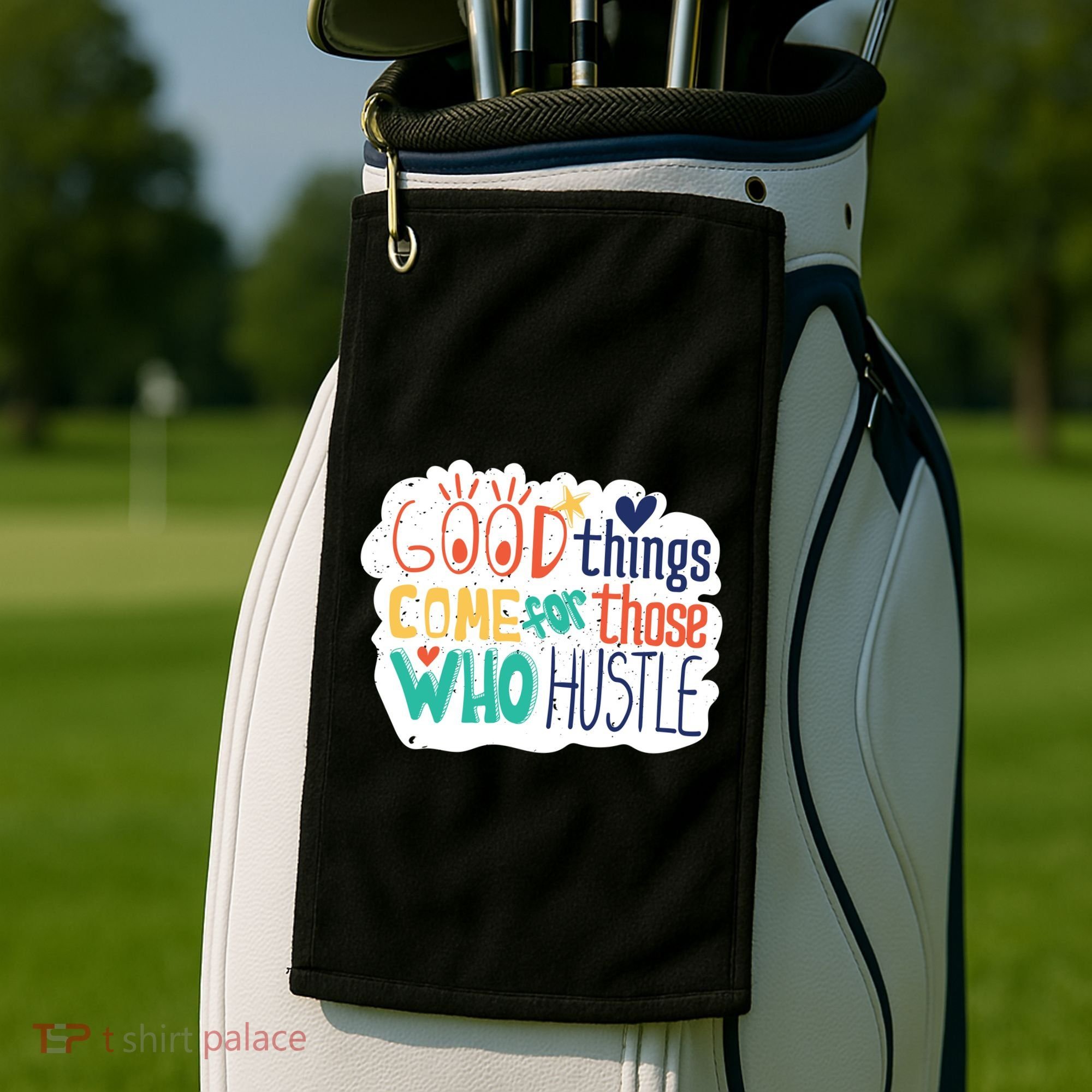 Good Things Come For Those Who Hustle Golf Towel
