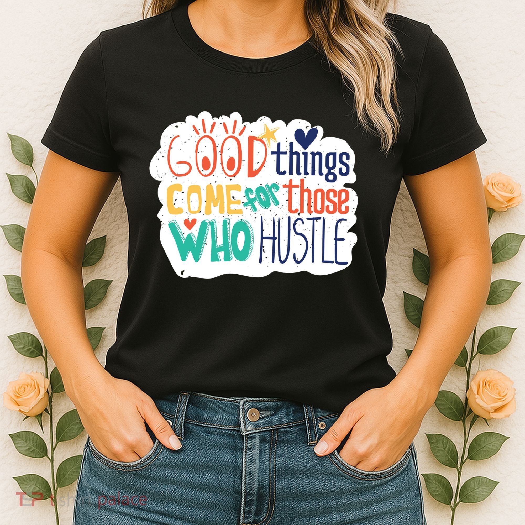 Good Things Come For Those Who Hustle Women's T-Shirt
