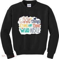 Good Things Come For Those Who Hustle Kids Sweatshirt thumb 0