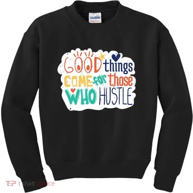 Good Things Come For Those Who Hustle Kids Sweatshirt