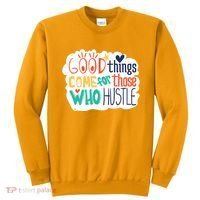 Good Things Come For Those Who Hustle Sweatshirt thumb 0