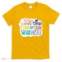 Good Things Come For Those Who Hustle T-Shirt thumb 0