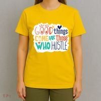 Good Things Come For Those Who Hustle T-Shirt thumb 4