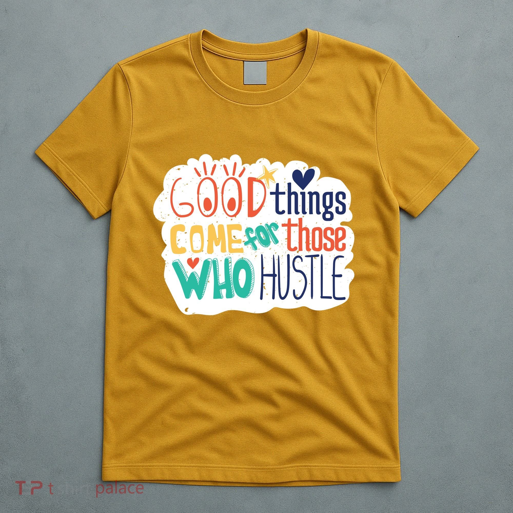 Good Things Come For Those Who Hustle T-Shirt