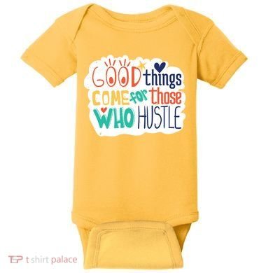 Good Things Come For Those Who Hustle Baby Bodysuit