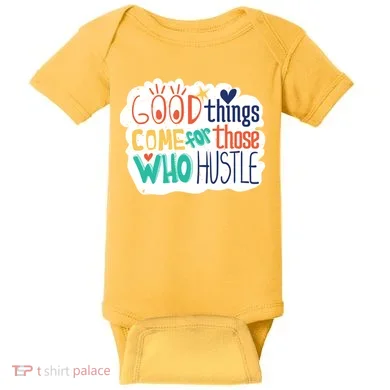 Good Things Come For Those Who Hustle Baby Bodysuit