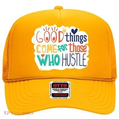 Good Things Come For Those Who Hustle Hat