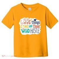 Good Things Come For Those Who Hustle Toddler T-Shirt thumb 0