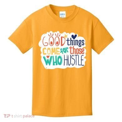 Good Things Come For Those Who Hustle Kids T-Shirt
