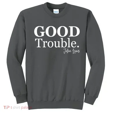 GOOD Trouble RIP John Lewis  Sweatshirt