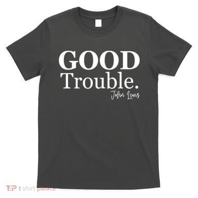 GOOD Trouble RIP John Lewis  T-Shirt