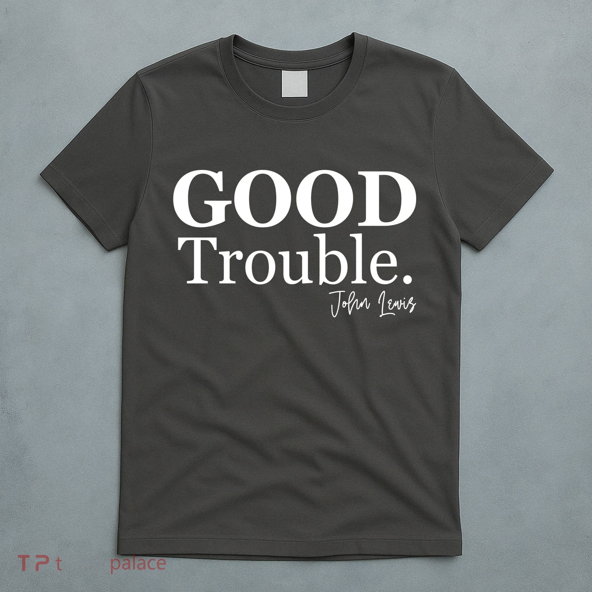 GOOD Trouble RIP John Lewis  T-Shirt