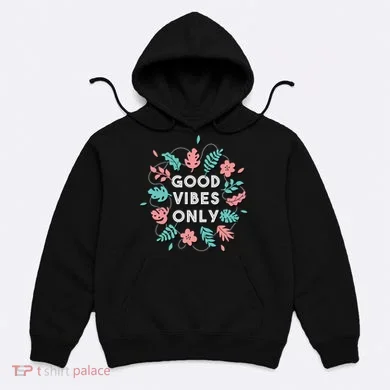 Good Vibes Only Flower Hoodie