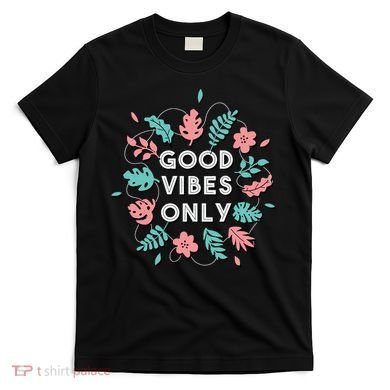 Good Vibes Only Flower T-Shirt