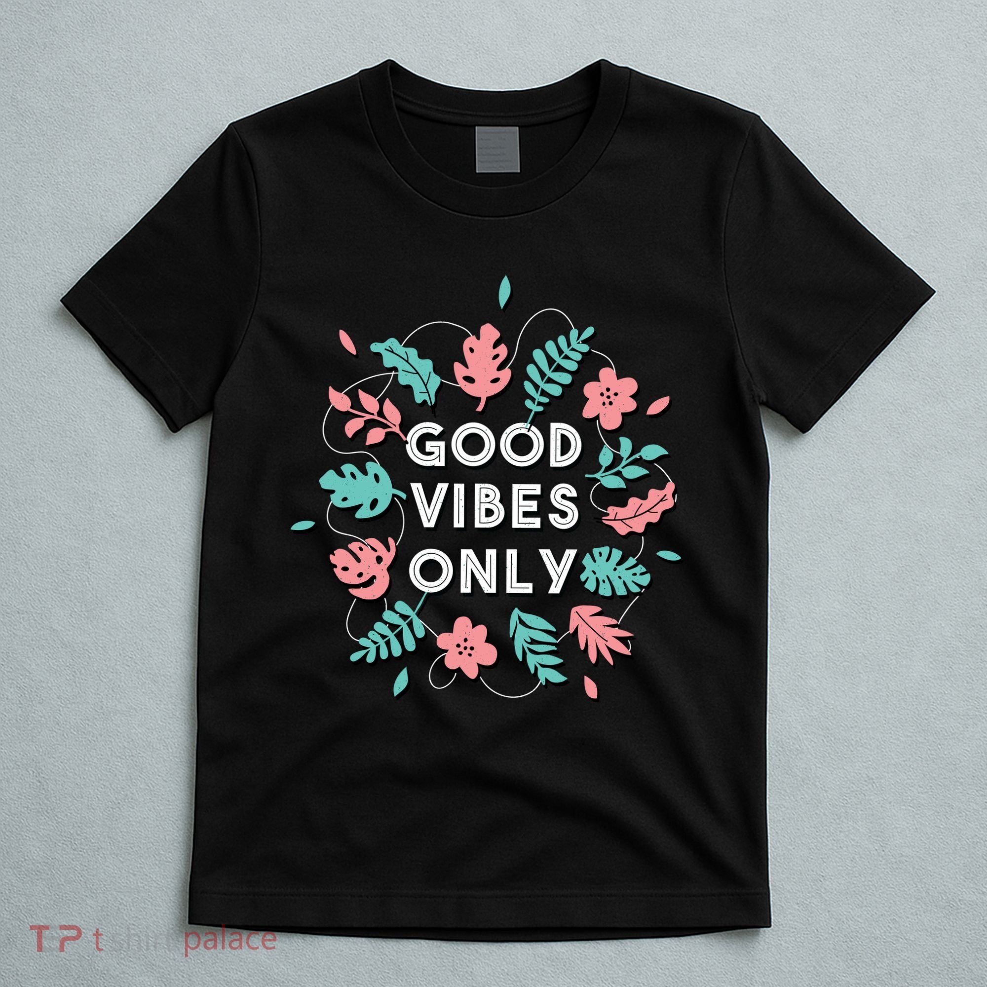 Good Vibes Only Flower T-Shirt