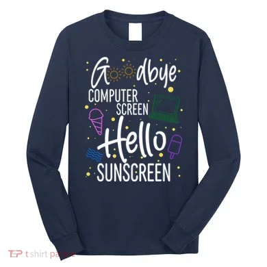 Goodbye Computer Screen Hello Sunscreen Long Sleeve Shirt