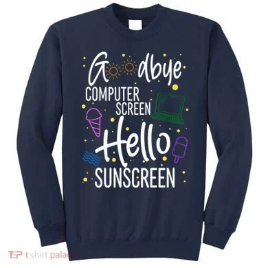 Goodbye Computer Screen Hello Sunscreen Sweatshirt