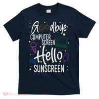 Goodbye Computer Screen Hello Sunscreen T-Shirt thumb 0
