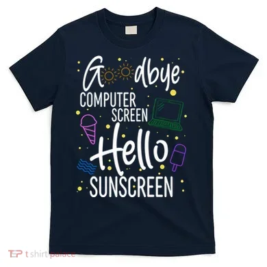 Goodbye Computer Screen Hello Sunscreen T-Shirt