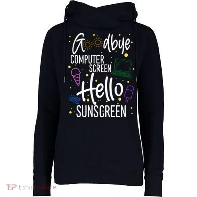 Goodbye Computer Screen Hello Sunscreen Womens Funnel Neck Pullover Hood