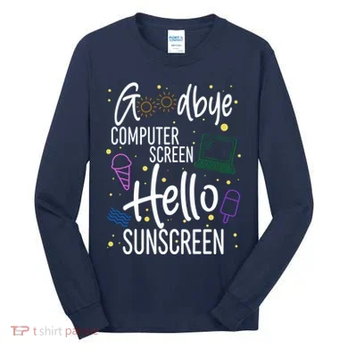 Goodbye Computer Screen Hello Sunscreen Tall Long Sleeve Shirt