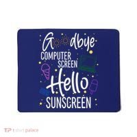 Goodbye Computer Screen Hello Sunscreen Mousepad thumb 0