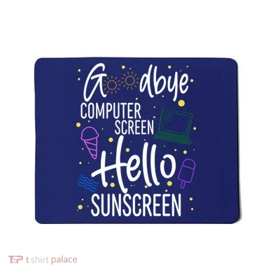 Goodbye Computer Screen Hello Sunscreen Mousepad