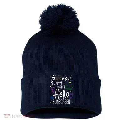 Goodbye Computer Screen Hello Sunscreen Pom Pom 12in Knit Beanie