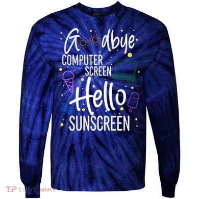Goodbye Computer Screen Hello Sunscreen Tie-Dye Long Sleeve Shirt