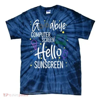 Goodbye Computer Screen Hello Sunscreen Tie-Dye T-Shirt