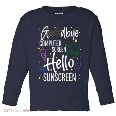 Goodbye Computer Screen Hello Sunscreen Toddler Long Sleeve