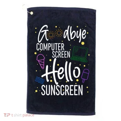 Goodbye Computer Screen Hello Sunscreen Golf Towel