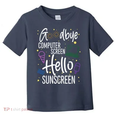 Goodbye Computer Screen Hello Sunscreen Toddler T-Shirt